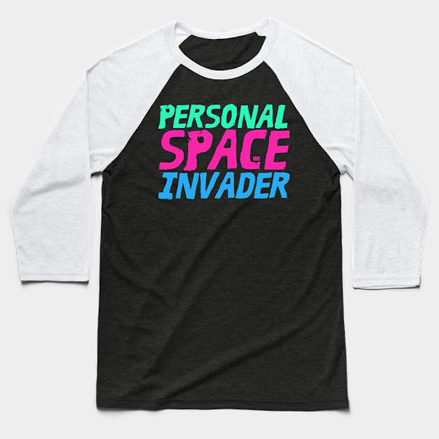 Funny Sarcastic Saying No Personal Space Invader Baseball T-Shirt by porcodiseno